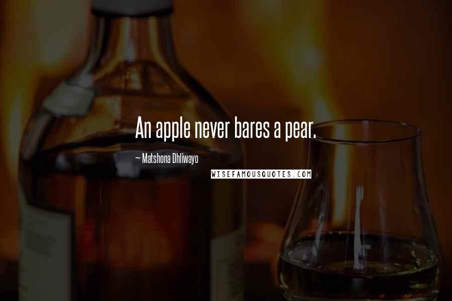 Matshona Dhliwayo Quotes: An apple never bares a pear.