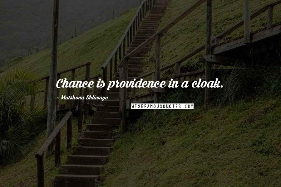 Matshona Dhliwayo Quotes: Chance is providence in a cloak.