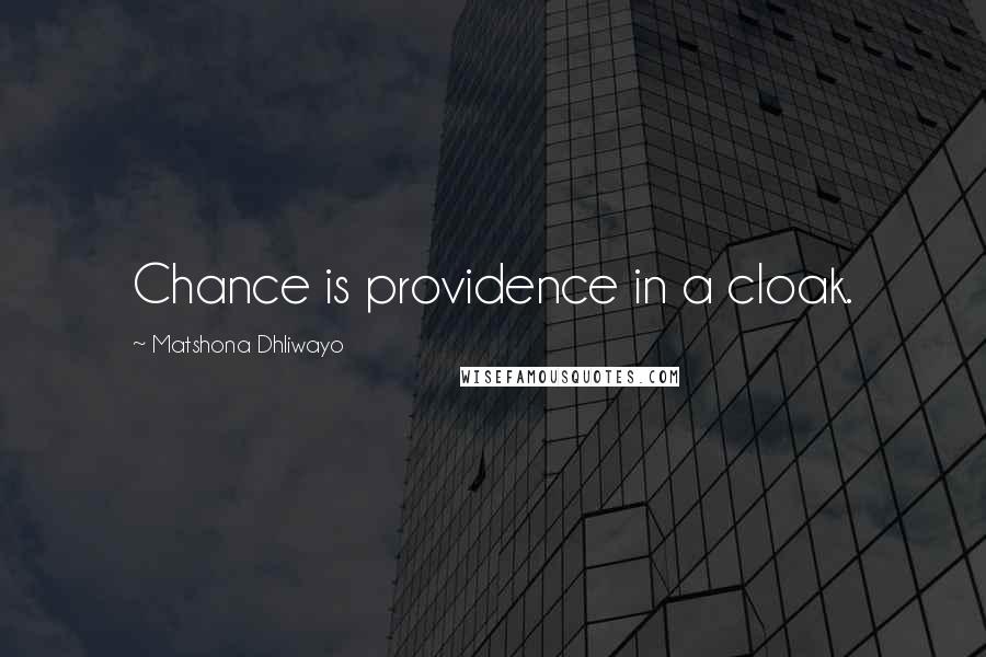 Matshona Dhliwayo Quotes: Chance is providence in a cloak.