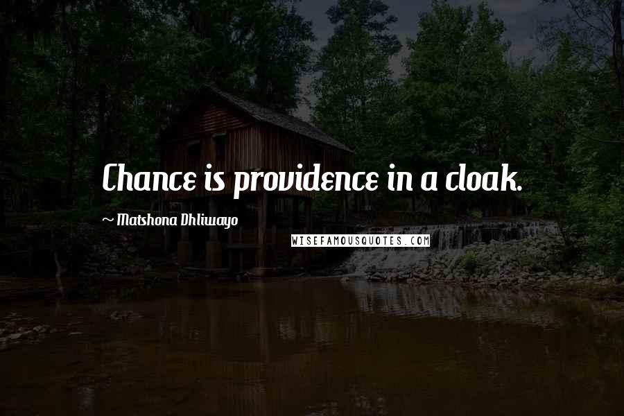 Matshona Dhliwayo Quotes: Chance is providence in a cloak.