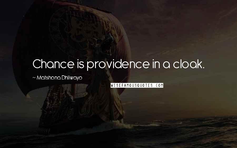 Matshona Dhliwayo Quotes: Chance is providence in a cloak.