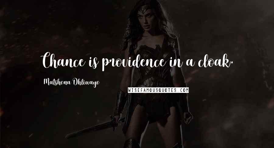 Matshona Dhliwayo Quotes: Chance is providence in a cloak.