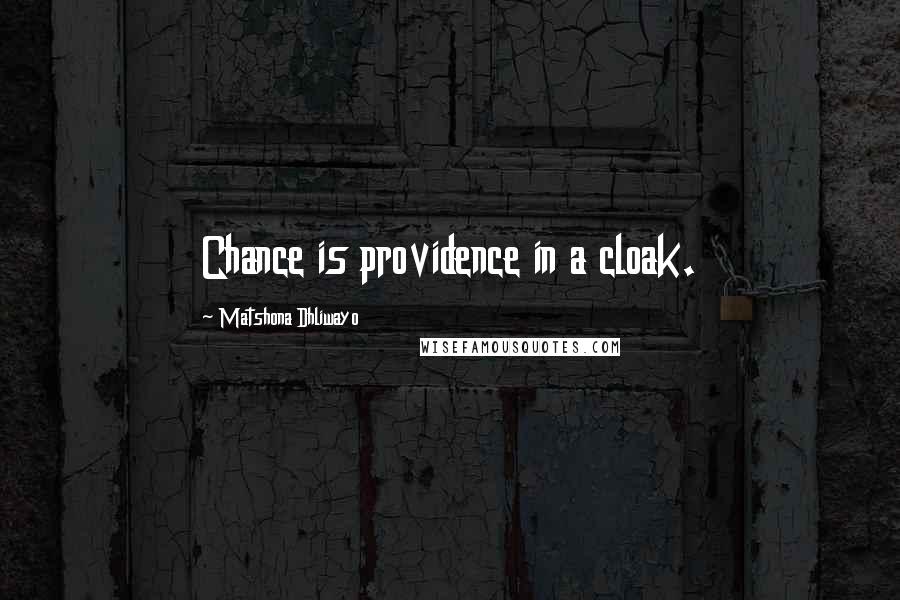 Matshona Dhliwayo Quotes: Chance is providence in a cloak.