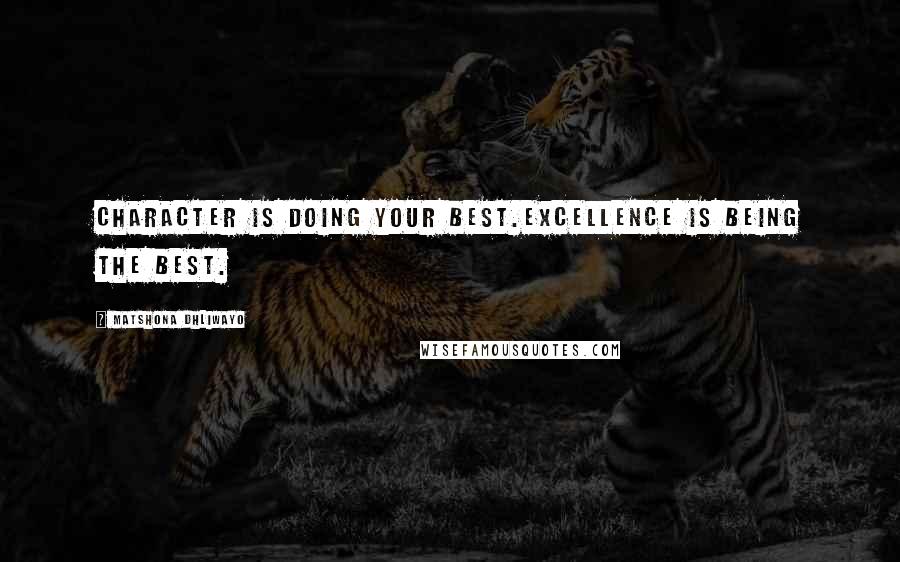 Matshona Dhliwayo Quotes: Character is doing your best.Excellence is being the best.