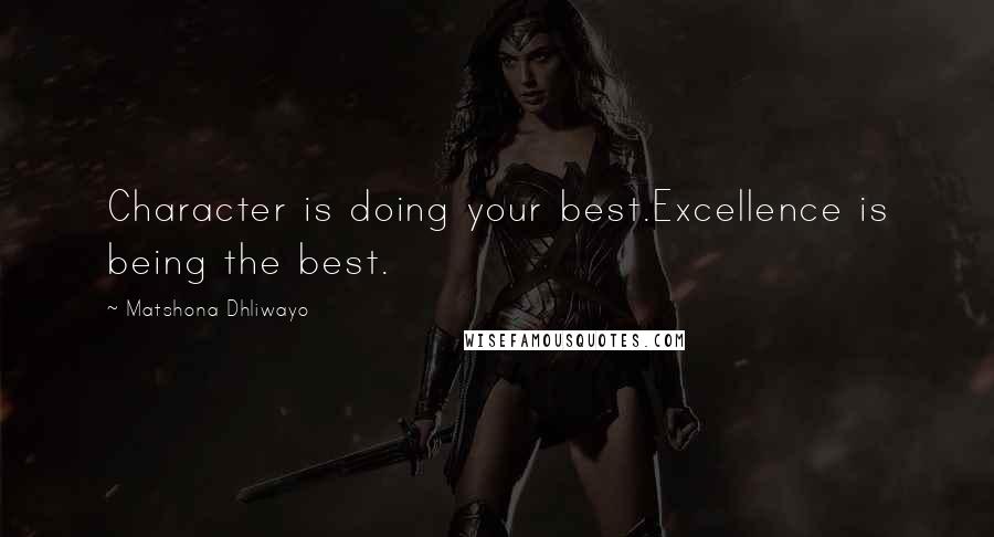 Matshona Dhliwayo Quotes: Character is doing your best.Excellence is being the best.