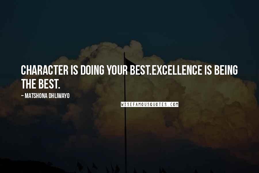 Matshona Dhliwayo Quotes: Character is doing your best.Excellence is being the best.