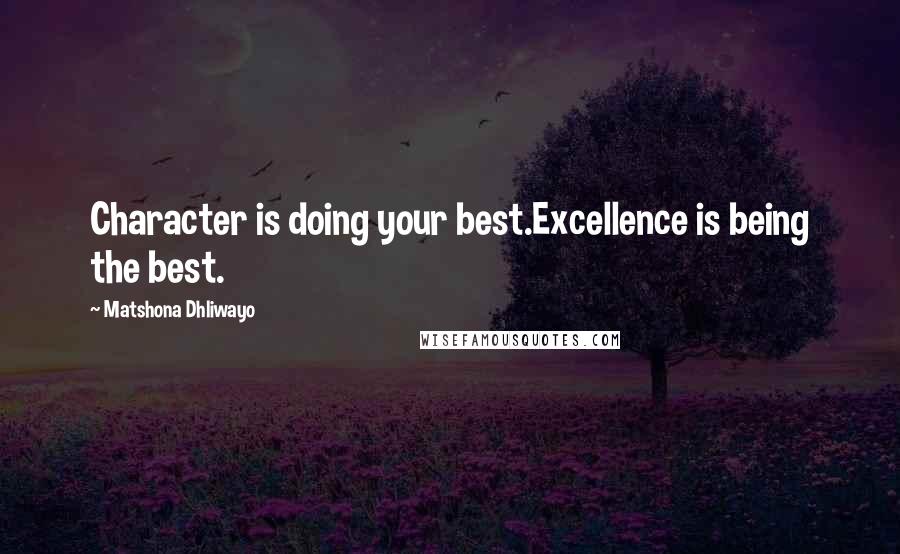 Matshona Dhliwayo Quotes: Character is doing your best.Excellence is being the best.