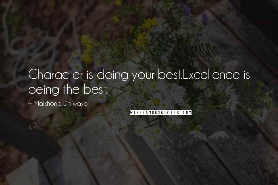 Matshona Dhliwayo Quotes: Character is doing your best.Excellence is being the best.