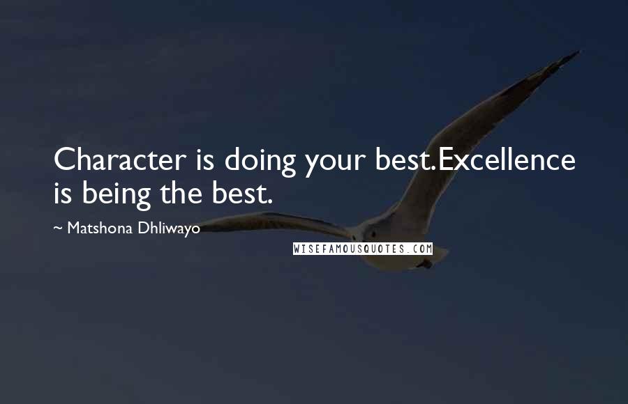 Matshona Dhliwayo Quotes: Character is doing your best.Excellence is being the best.