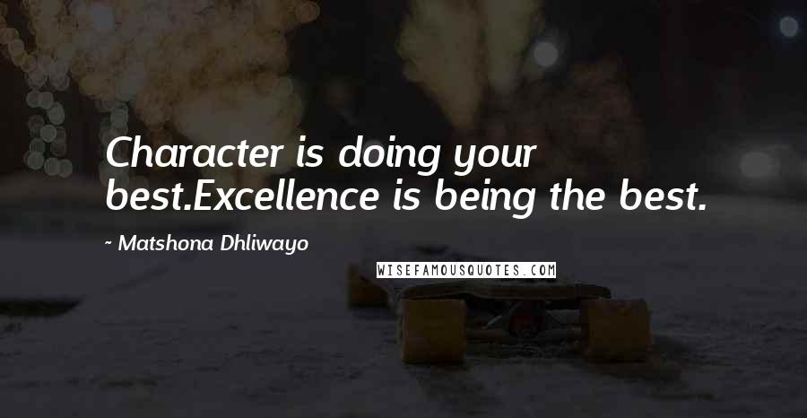 Matshona Dhliwayo Quotes: Character is doing your best.Excellence is being the best.