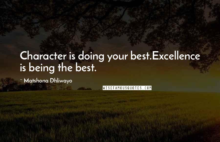 Matshona Dhliwayo Quotes: Character is doing your best.Excellence is being the best.