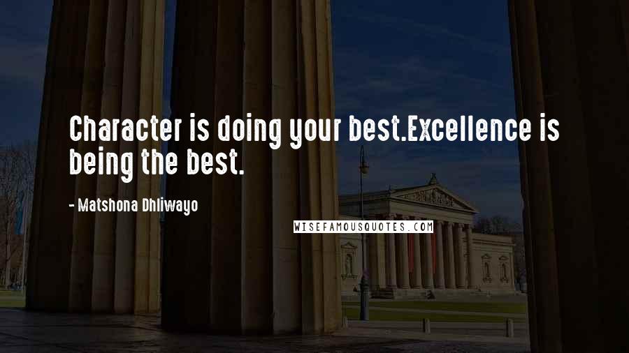 Matshona Dhliwayo Quotes: Character is doing your best.Excellence is being the best.