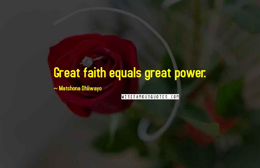 Matshona Dhliwayo Quotes: Great faith equals great power.