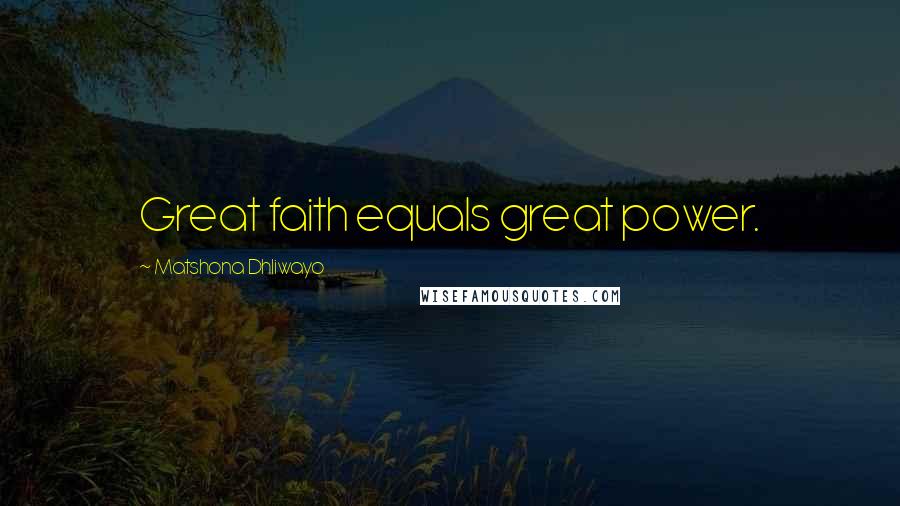 Matshona Dhliwayo Quotes: Great faith equals great power.