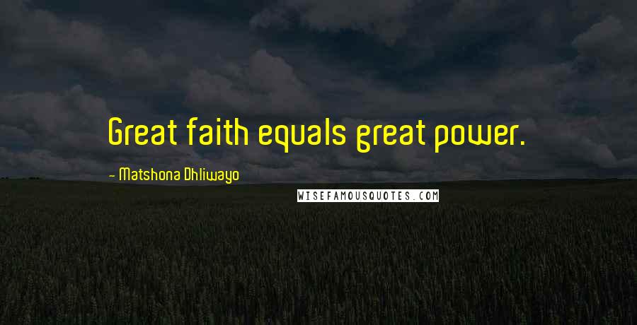 Matshona Dhliwayo Quotes: Great faith equals great power.