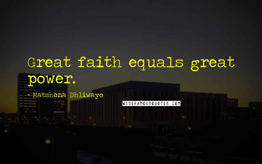 Matshona Dhliwayo Quotes: Great faith equals great power.