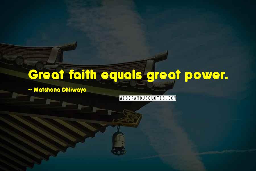 Matshona Dhliwayo Quotes: Great faith equals great power.