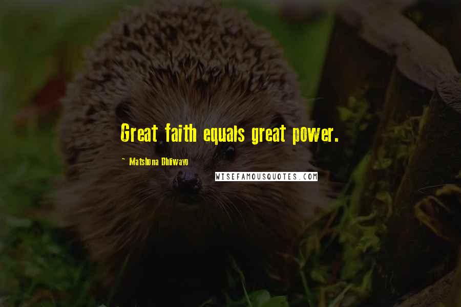 Matshona Dhliwayo Quotes: Great faith equals great power.