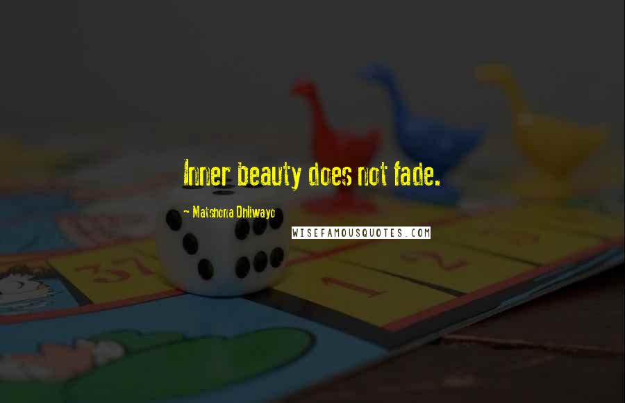 Matshona Dhliwayo Quotes: Inner beauty does not fade.