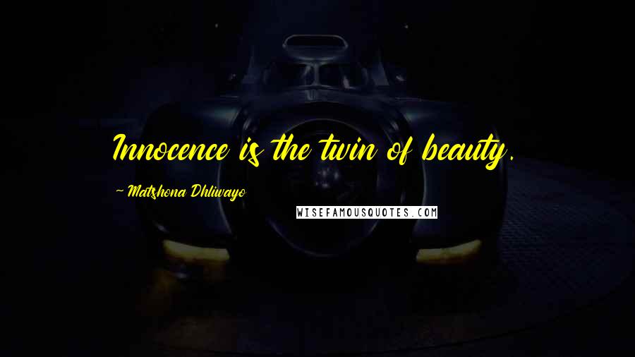 Matshona Dhliwayo Quotes: Innocence is the twin of beauty.