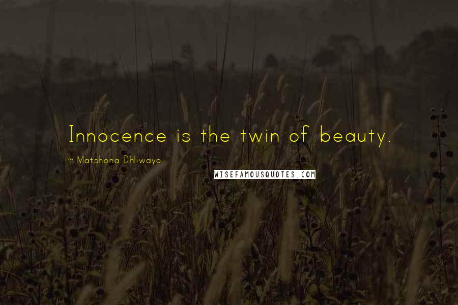 Matshona Dhliwayo Quotes: Innocence is the twin of beauty.