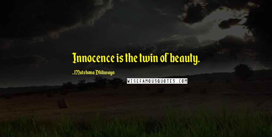 Matshona Dhliwayo Quotes: Innocence is the twin of beauty.