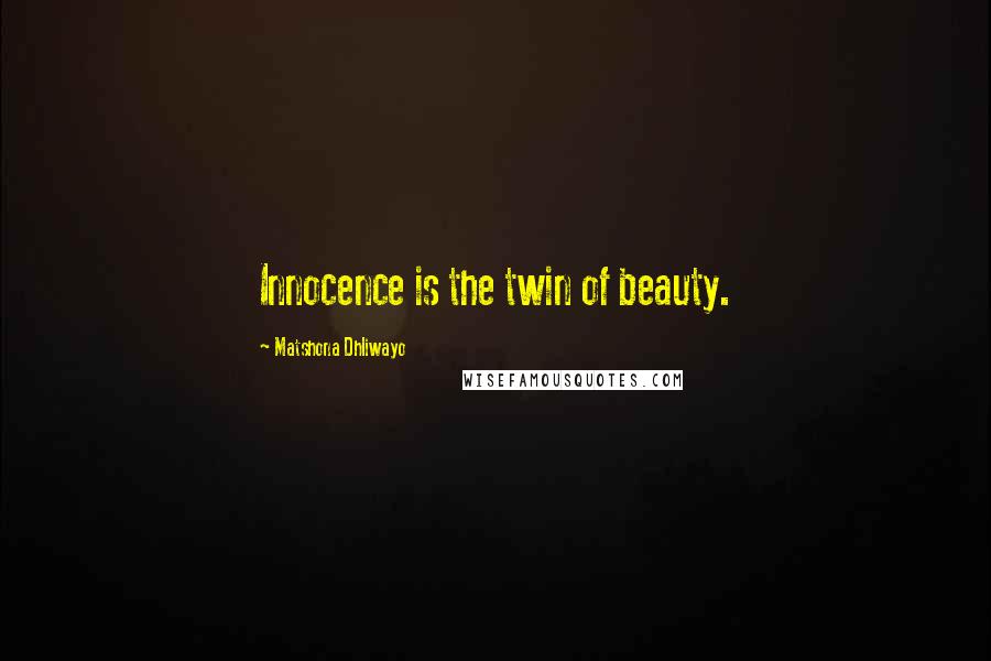Matshona Dhliwayo Quotes: Innocence is the twin of beauty.