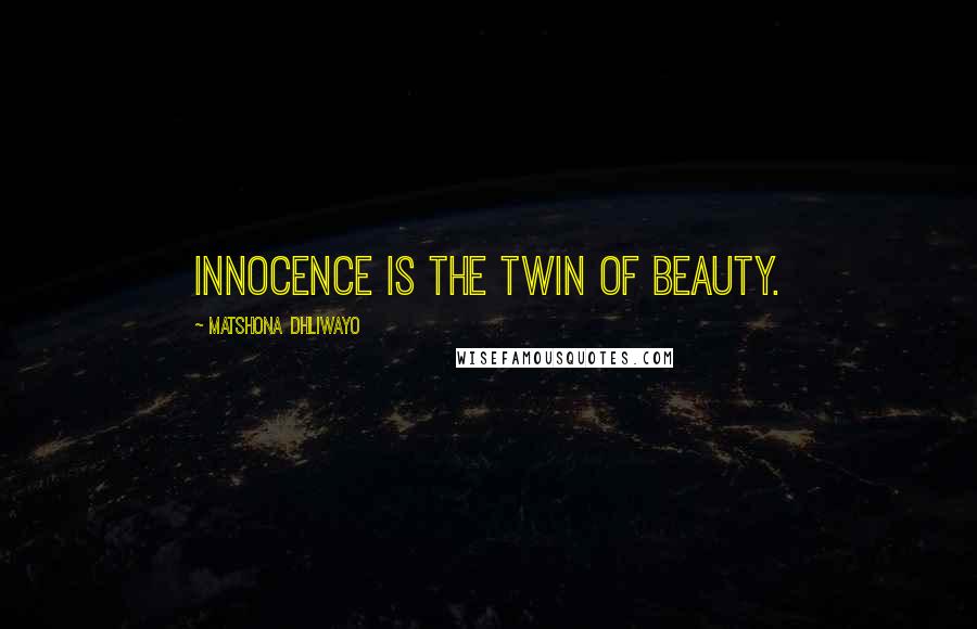 Matshona Dhliwayo Quotes: Innocence is the twin of beauty.
