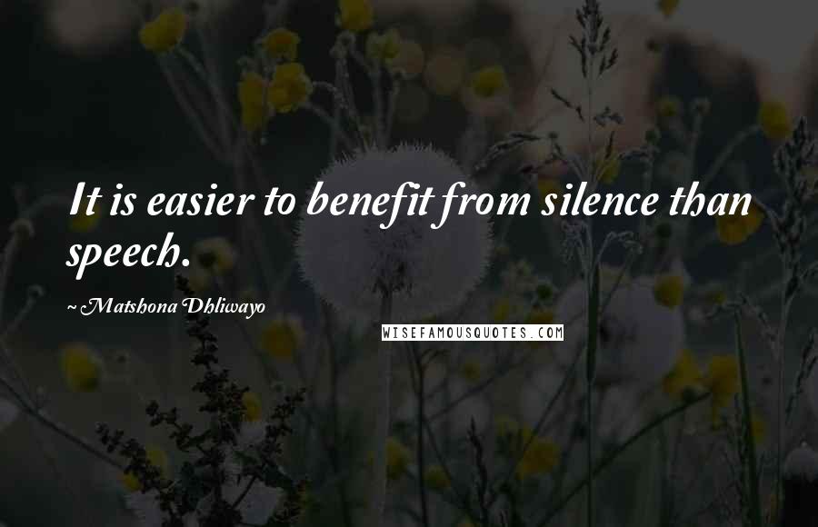 Matshona Dhliwayo Quotes: It is easier to benefit from silence than speech.