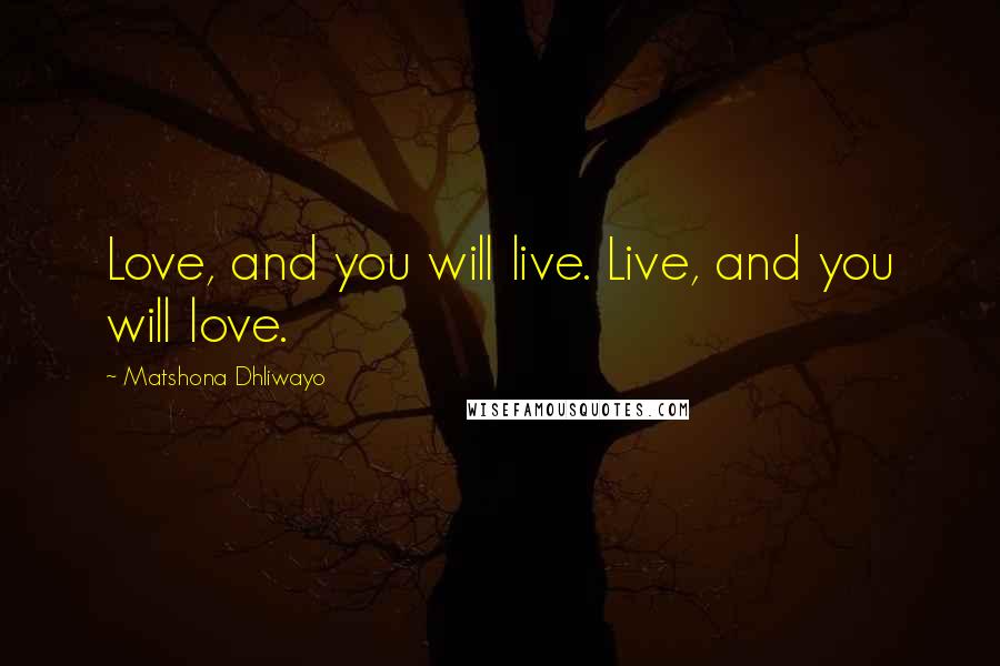 Matshona Dhliwayo Quotes: Love, and you will live. Live, and you will love.