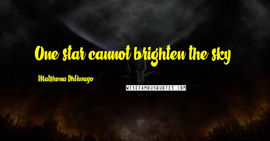 Matshona Dhliwayo Quotes: One star cannot brighten the sky.