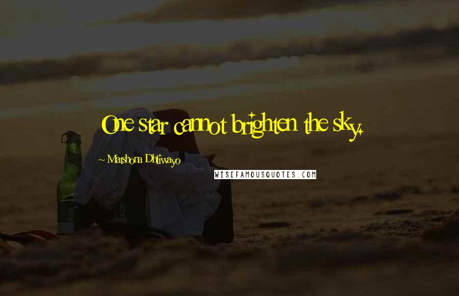 Matshona Dhliwayo Quotes: One star cannot brighten the sky.