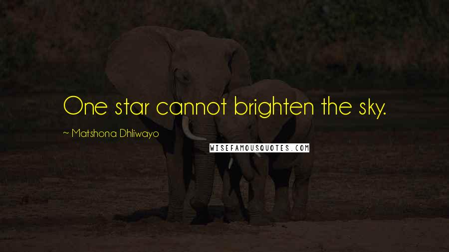 Matshona Dhliwayo Quotes: One star cannot brighten the sky.