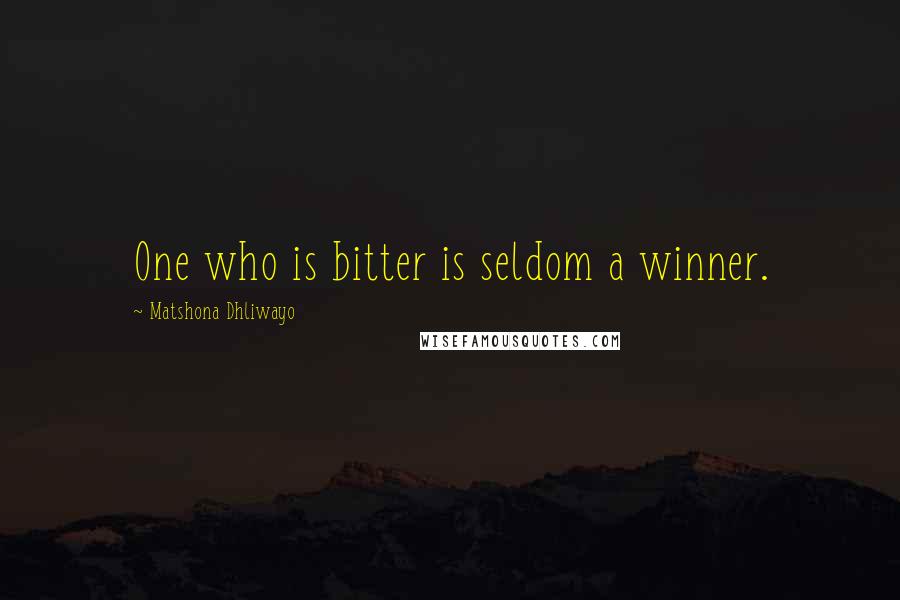 Matshona Dhliwayo Quotes: One who is bitter is seldom a winner.