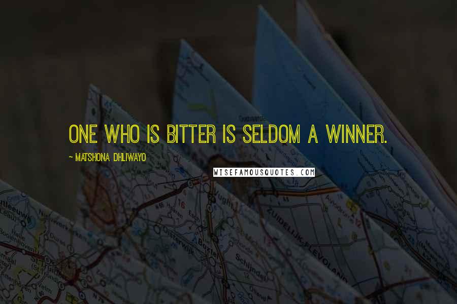 Matshona Dhliwayo Quotes: One who is bitter is seldom a winner.