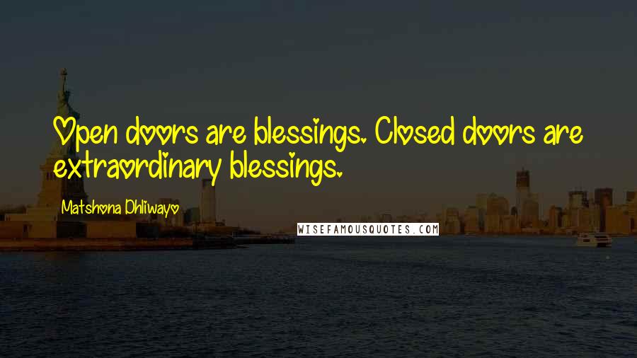 Matshona Dhliwayo Quotes: Open doors are blessings. Closed doors are extraordinary blessings.