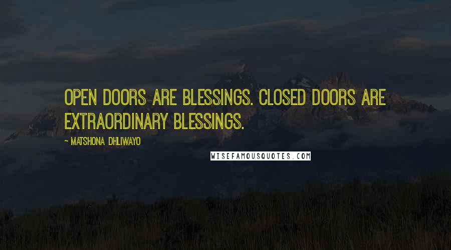 Matshona Dhliwayo Quotes: Open doors are blessings. Closed doors are extraordinary blessings.