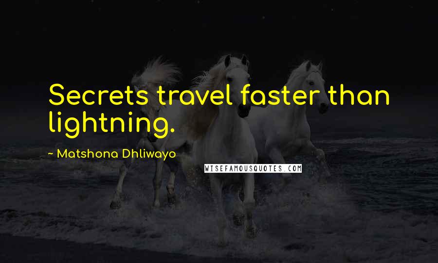 Matshona Dhliwayo Quotes: Secrets travel faster than lightning.