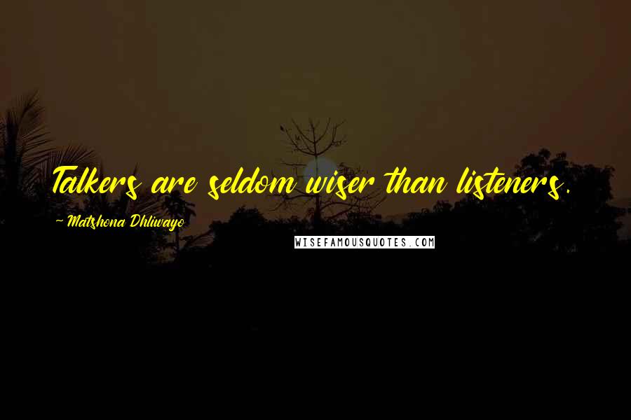 Matshona Dhliwayo Quotes: Talkers are seldom wiser than listeners.