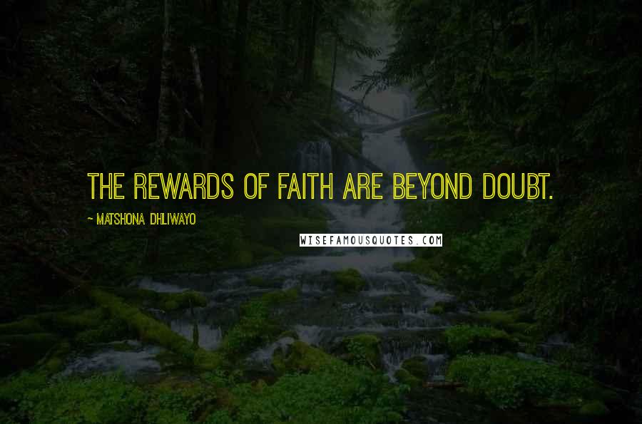 Matshona Dhliwayo Quotes: The rewards of faith are beyond doubt.