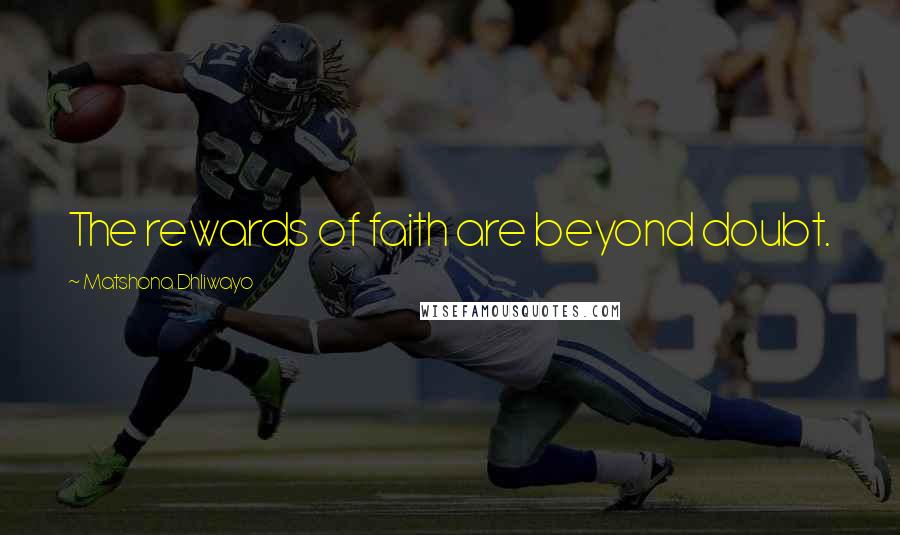 Matshona Dhliwayo Quotes: The rewards of faith are beyond doubt.