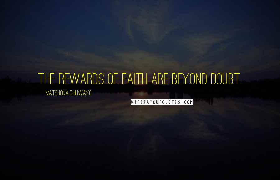 Matshona Dhliwayo Quotes: The rewards of faith are beyond doubt.