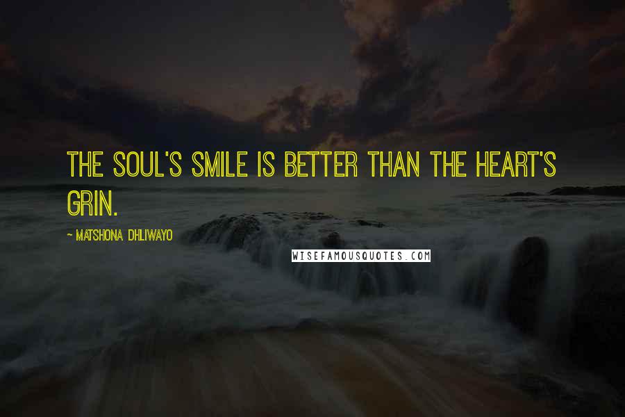 Matshona Dhliwayo Quotes: The soul's smile is better than the heart's grin.