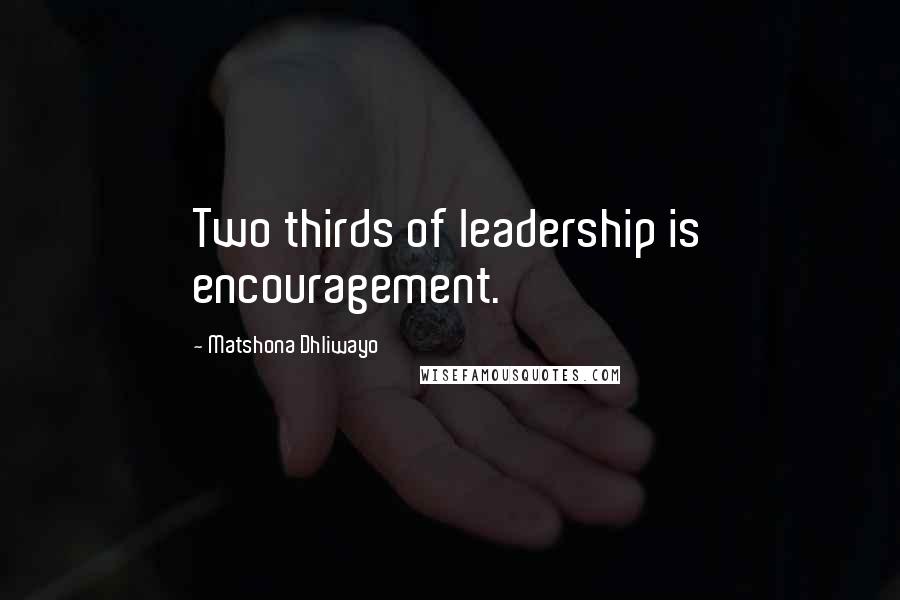 Matshona Dhliwayo Quotes: Two thirds of leadership is encouragement.