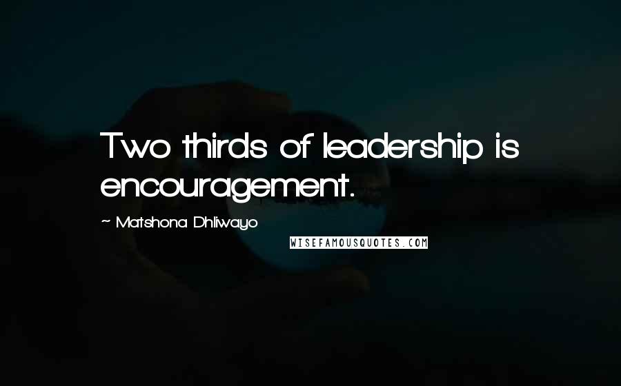 Matshona Dhliwayo Quotes: Two thirds of leadership is encouragement.