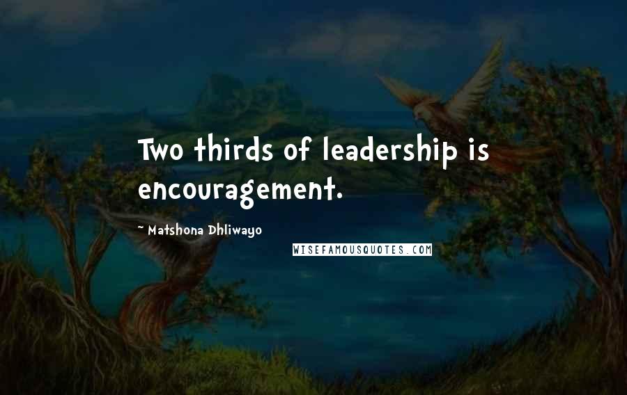 Matshona Dhliwayo Quotes: Two thirds of leadership is encouragement.