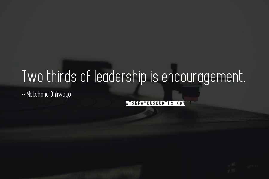 Matshona Dhliwayo Quotes: Two thirds of leadership is encouragement.