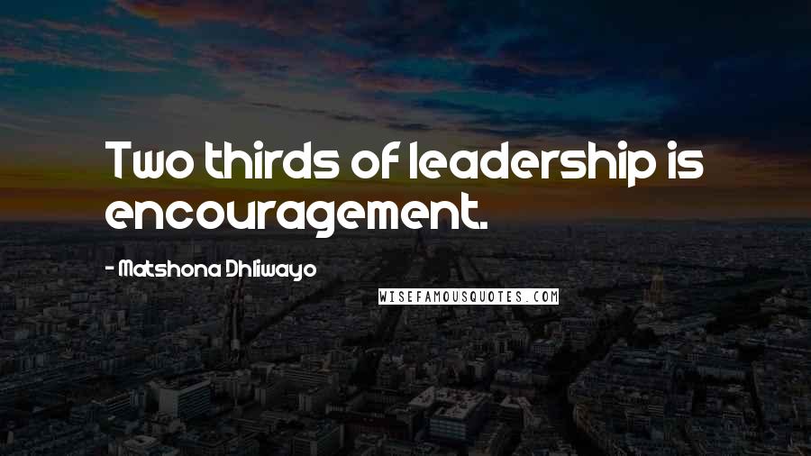 Matshona Dhliwayo Quotes: Two thirds of leadership is encouragement.