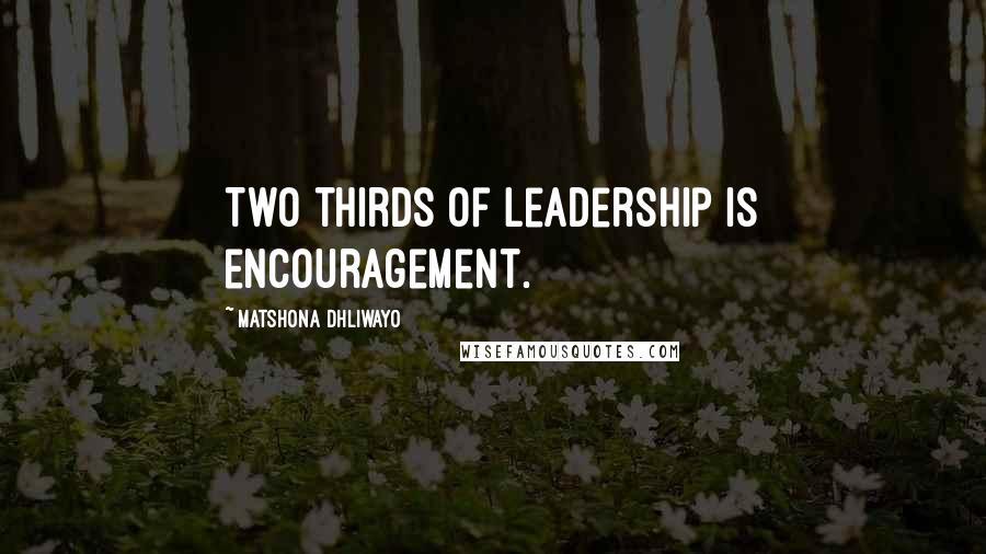 Matshona Dhliwayo Quotes: Two thirds of leadership is encouragement.