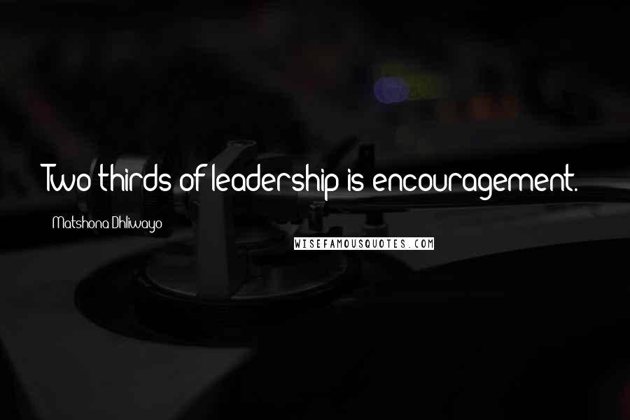 Matshona Dhliwayo Quotes: Two thirds of leadership is encouragement.